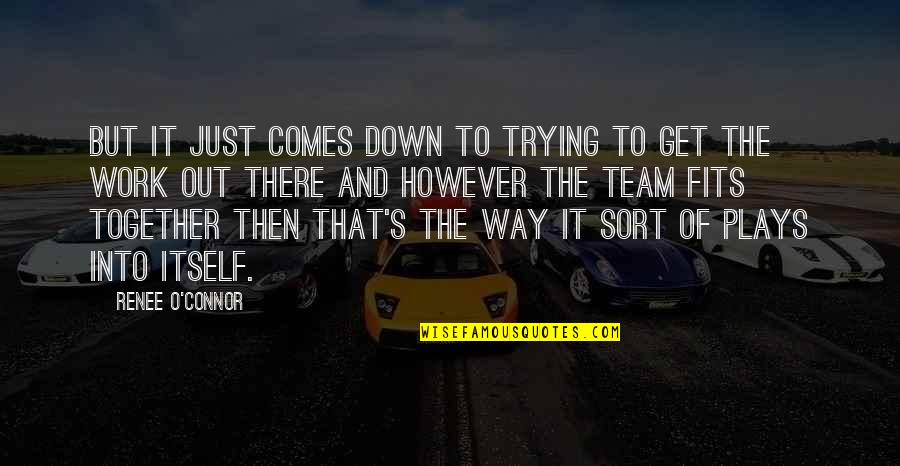 Akiley Quotes By Renee O'Connor: But it just comes down to trying to Akiley Quotes By Renee O'Connor: But it just comes down to trying to