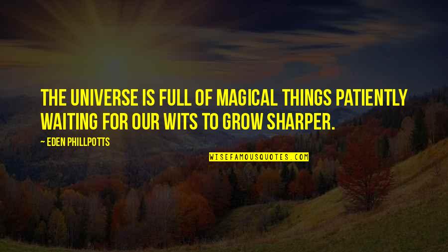 Akili Kids Quotes By Eden Phillpotts: The universe is full of magical things patiently