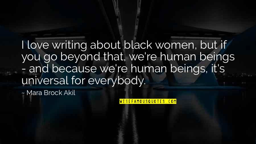 Akil's Quotes By Mara Brock Akil: I love writing about black women, but if