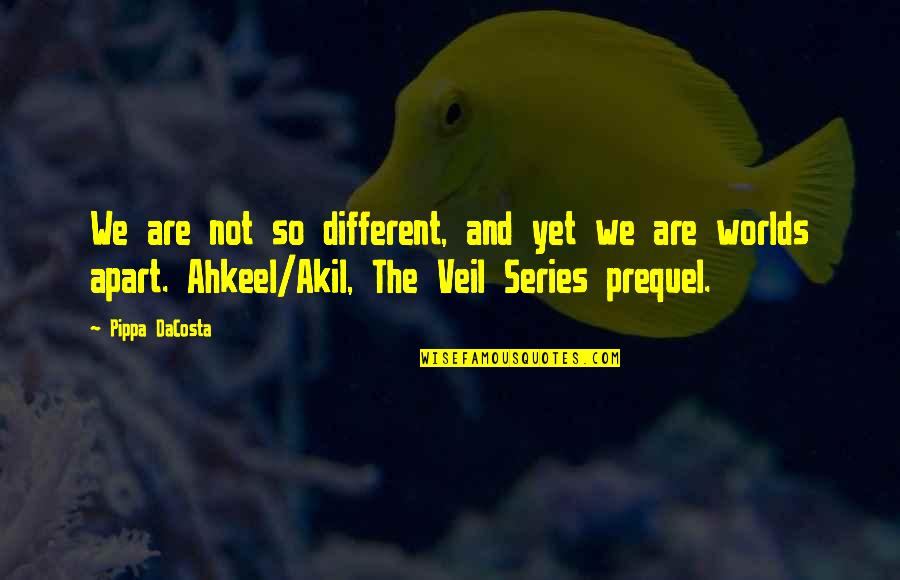 Akil's Quotes By Pippa DaCosta: We are not so different, and yet we