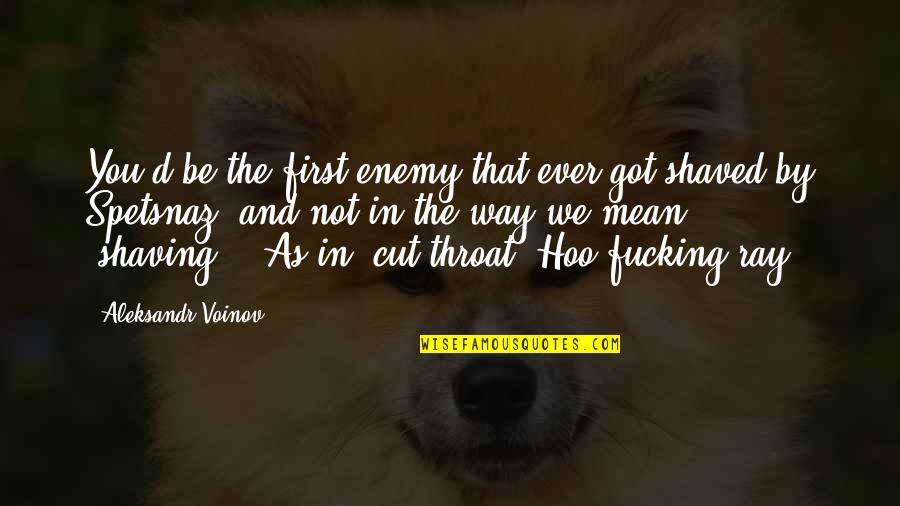 Akilsong Quotes By Aleksandr Voinov: You'd be the first enemy that ever got Akilsong Quotes By Aleksandr Voinov: You'd be the first enemy that ever got