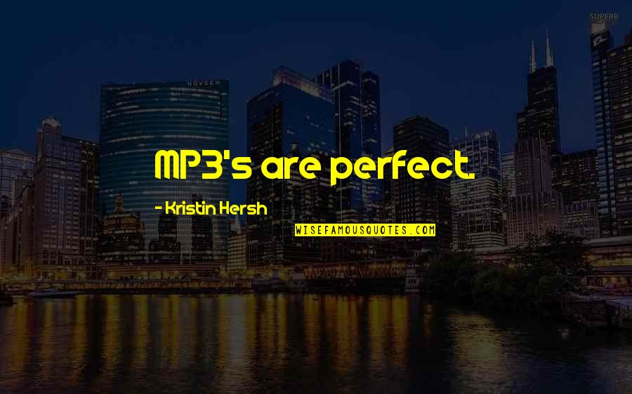 Akilsong Quotes By Kristin Hersh: MP3's are perfect. Akilsong Quotes By Kristin Hersh: MP3's are perfect.