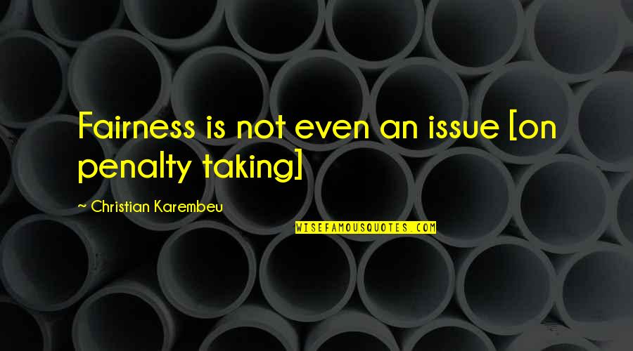 Akima Careers Quotes By Christian Karembeu: Fairness is not even an issue [on penalty