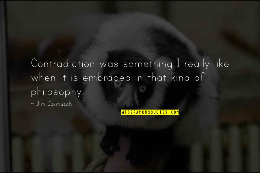 Akimbo Card Quotes By Jim Jarmusch: Contradiction was something I really like when it