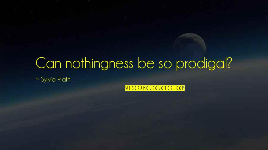 Akimbo Card Quotes By Sylvia Plath: Can nothingness be so prodigal? Akimbo Card Quotes By Sylvia Plath: Can nothingness be so prodigal?