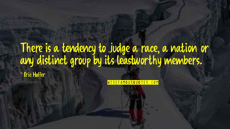 Akimel Quotes By Eric Hoffer: There is a tendency to judge a race,