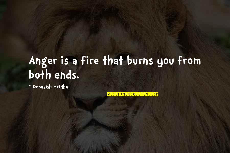 Akin Ka Lang Love Quotes By Debasish Mridha: Anger is a fire that burns you from
