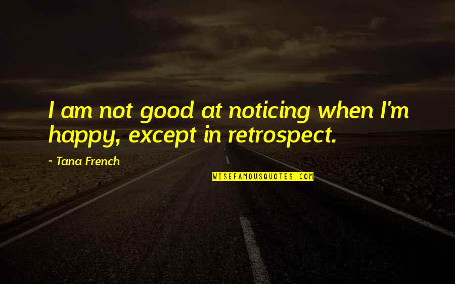 Akin Ka Lang Love Quotes By Tana French: I am not good at noticing when I'm