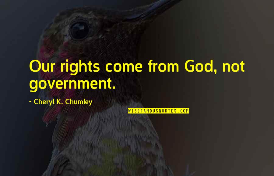 Akin Ka Na Lang Tagalog Quotes By Cheryl K. Chumley: Our rights come from God, not government.