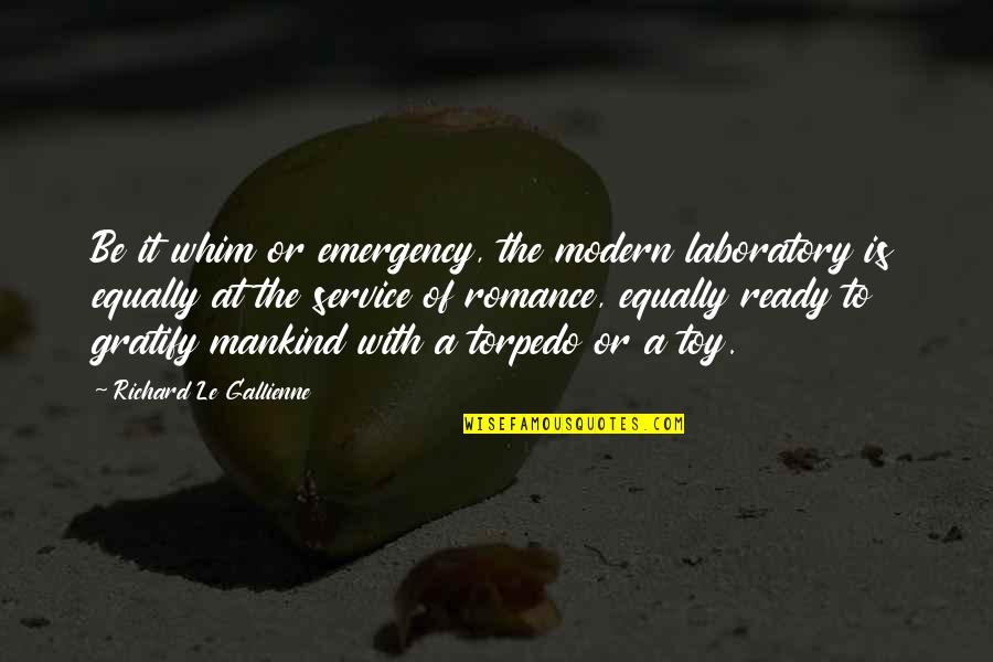 Akin Ka Na Lang Tagalog Quotes By Richard Le Gallienne: Be it whim or emergency, the modern laboratory