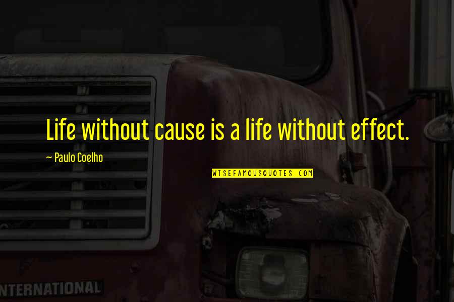 Akin Ka Nalang Quotes By Paulo Coelho: Life without cause is a life without effect.