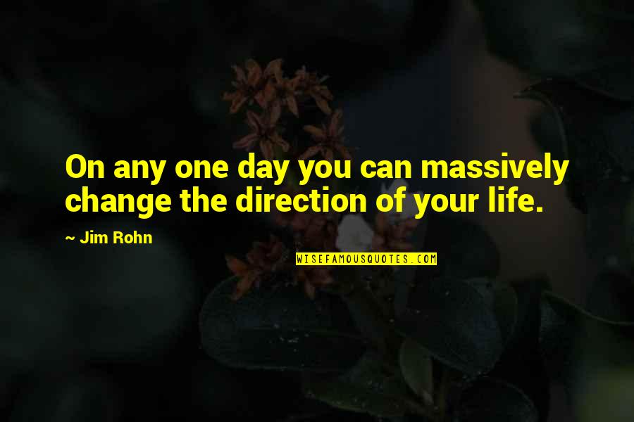 Akin Lang Siya Quotes By Jim Rohn: On any one day you can massively change