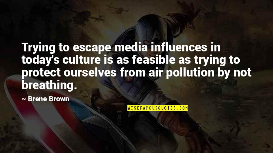Akinari Takeuchi Quotes By Brene Brown: Trying to escape media influences in today's culture