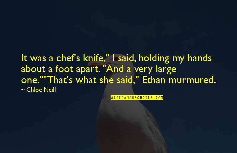 Akinbiyi Akindunbi Quotes By Chloe Neill: It was a chef's knife," I said, holding Akinbiyi Akindunbi Quotes By Chloe Neill: It was a chef's knife," I said, holding