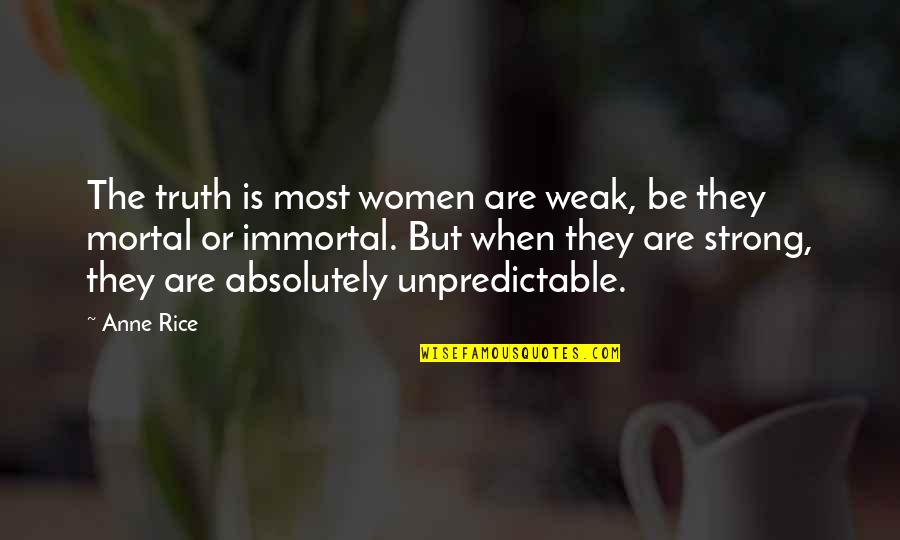 Akindle Quotes By Anne Rice: The truth is most women are weak, be