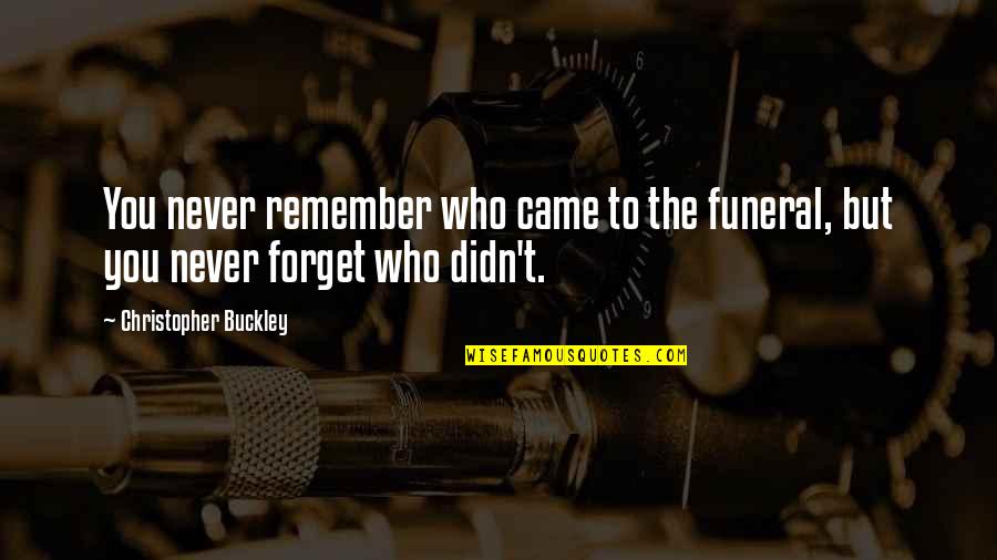 Akinlolu Ojo Quotes By Christopher Buckley: You never remember who came to the funeral, Akinlolu Ojo Quotes By Christopher Buckley: You never remember who came to the funeral,