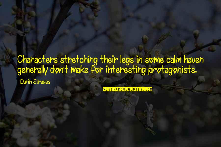 Akinlolu Ojo Quotes By Darin Strauss: Characters stretching their legs in some calm haven Akinlolu Ojo Quotes By Darin Strauss: Characters stretching their legs in some calm haven