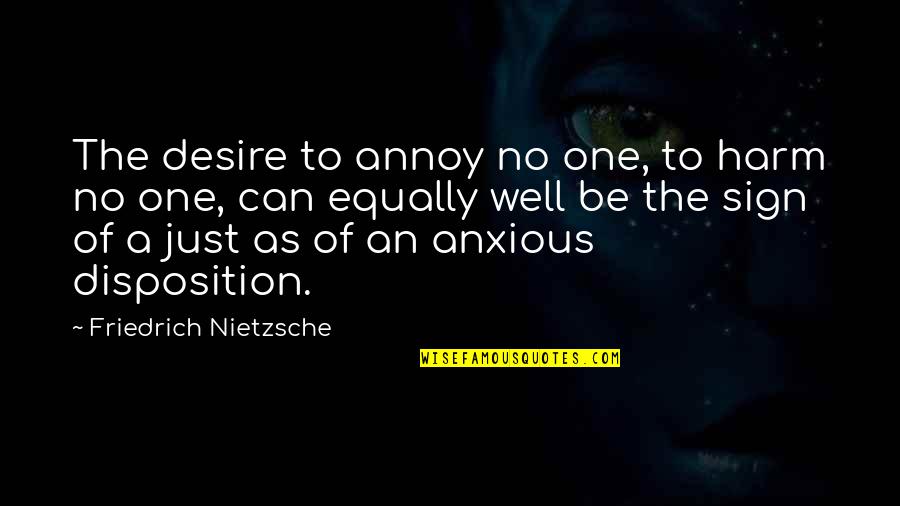 Akino Arai Quotes By Friedrich Nietzsche: The desire to annoy no one, to harm