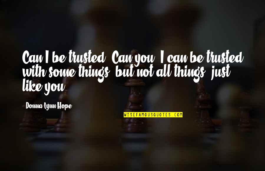 Akinobu Nagae Quotes By Donna Lynn Hope: Can I be trusted? Can you? I can Akinobu Nagae Quotes By Donna Lynn Hope: Can I be trusted? Can you? I can