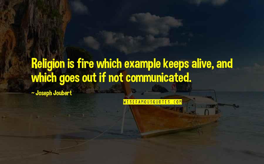 Akinobu Shinoyama Quotes By Joseph Joubert: Religion is fire which example keeps alive, and Akinobu Shinoyama Quotes By Joseph Joubert: Religion is fire which example keeps alive, and