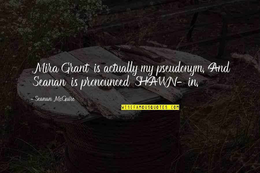 Akinsanya Jaycee Quotes By Seanan McGuire: 'Mira Grant' is actually my pseudonym. And 'Seanan'