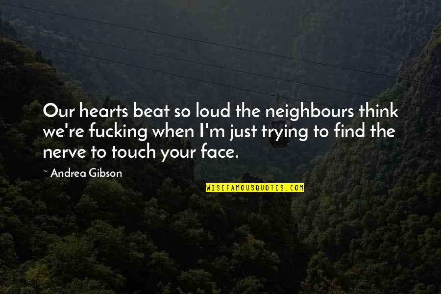 Akintola Jay Quotes By Andrea Gibson: Our hearts beat so loud the neighbours think