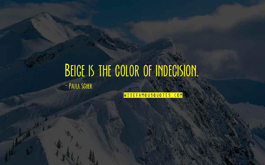 Akintunde Emiola Quotes By Paula Scher: Beige is the color of indecision. Akintunde Emiola Quotes By Paula Scher: Beige is the color of indecision.