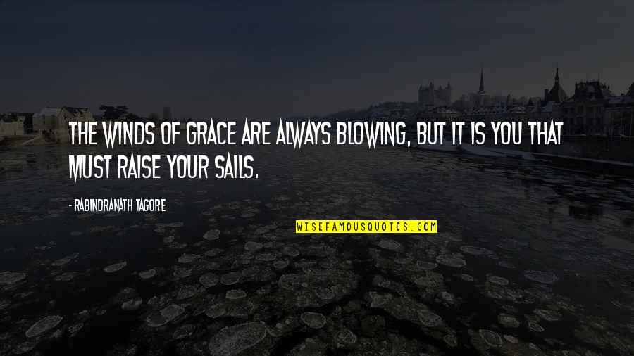 Akintunde Emiola Quotes By Rabindranath Tagore: The winds of grace are always blowing, but Akintunde Emiola Quotes By Rabindranath Tagore: The winds of grace are always blowing, but
