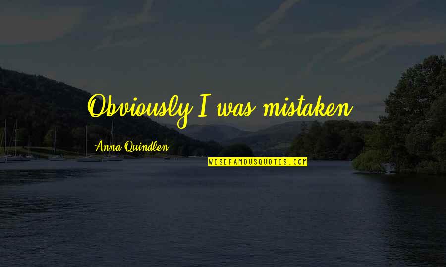 Akinwande Ademosu Quotes By Anna Quindlen: Obviously I was mistaken.