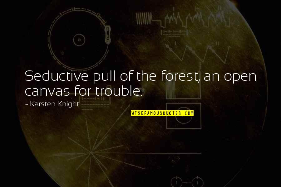 Akinyele Back Quotes By Karsten Knight: Seductive pull of the forest, an open canvas