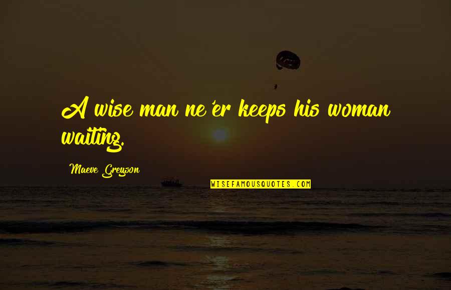 Akinyemi Agbede Quotes By Maeve Greyson: A wise man ne'er keeps his woman waiting. Akinyemi Agbede Quotes By Maeve Greyson: A wise man ne'er keeps his woman waiting.