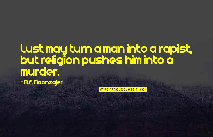 Akinyi Manners Quotes By M.F. Moonzajer: Lust may turn a man into a rapist,