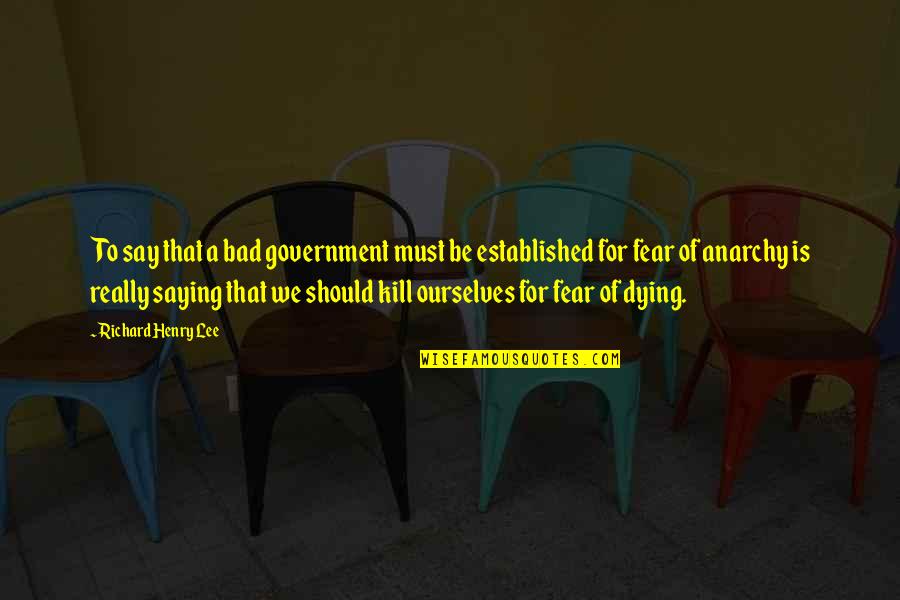 Akio Takamori Quotes By Richard Henry Lee: To say that a bad government must be Akio Takamori Quotes By Richard Henry Lee: To say that a bad government must be