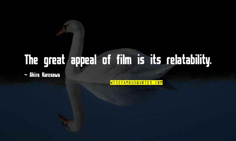 Akira Kurosawa Film Quotes By Akira Kurosawa: The great appeal of film is its relatability.