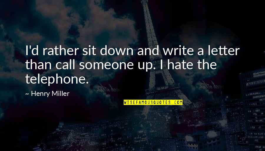 Akira Mado Quotes By Henry Miller: I'd rather sit down and write a letter