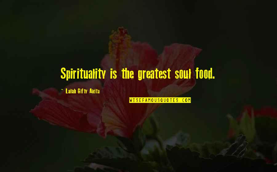 Akira Mado Quotes By Lailah Gifty Akita: Spirituality is the greatest soul food.
