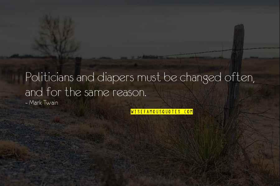 Akire Bubar Quotes By Mark Twain: Politicians and diapers must be changed often, and