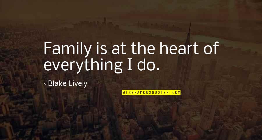 Akismet Anti Spam Quotes By Blake Lively: Family is at the heart of everything I Akismet Anti Spam Quotes By Blake Lively: Family is at the heart of everything I