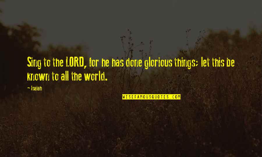 Akitaka Organe Quotes By Isaiah: Sing to the LORD, for he has done