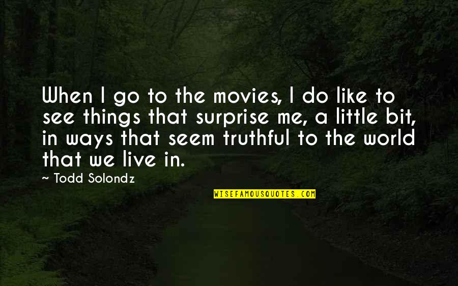 Akitaka Tohyama Quotes By Todd Solondz: When I go to the movies, I do