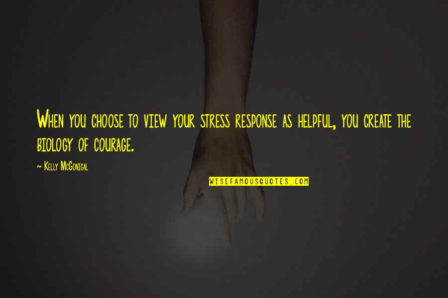 Akito Hayama Quotes By Kelly McGonigal: When you choose to view your stress response