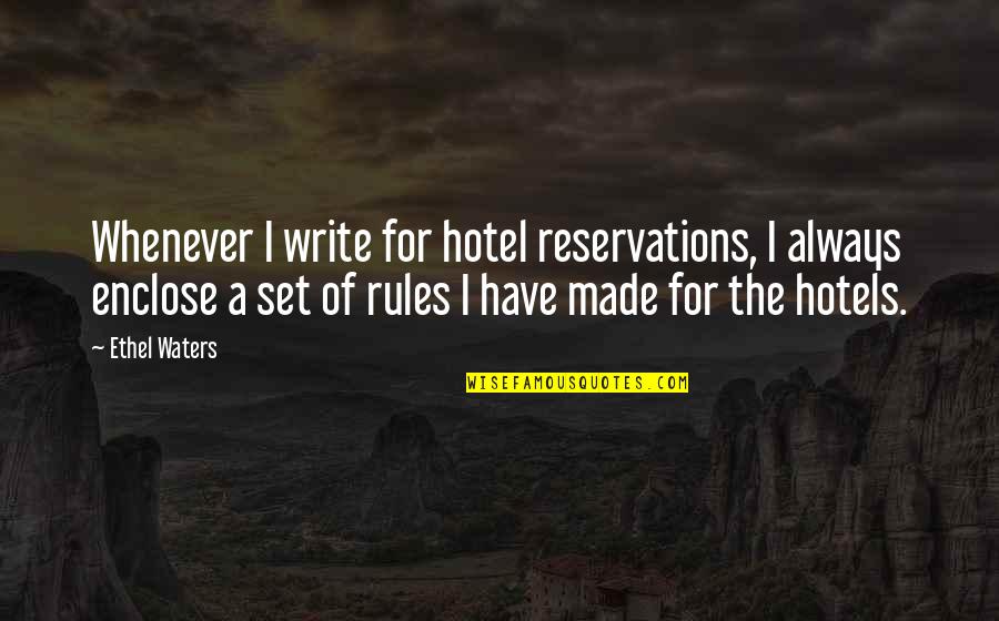 Akito Rose Quotes By Ethel Waters: Whenever I write for hotel reservations, I always