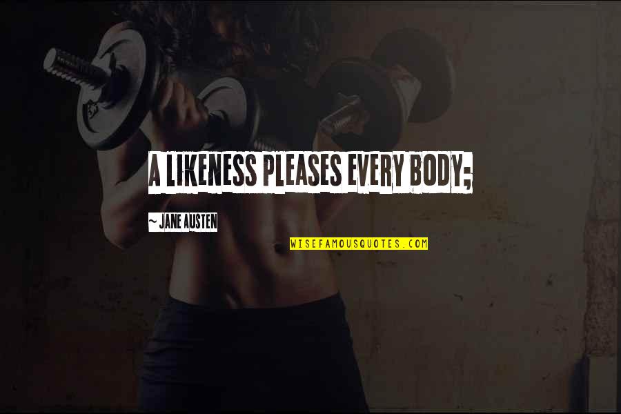Akitsu Bikini Quotes By Jane Austen: A likeness pleases every body; Akitsu Bikini Quotes By Jane Austen: A likeness pleases every body;