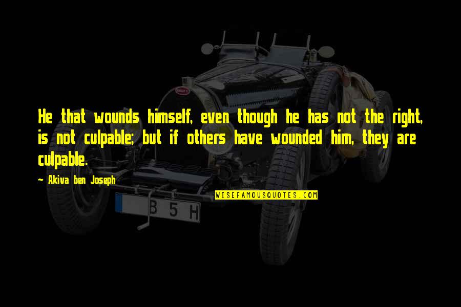 Akiva Ben Joseph Quotes By Akiva Ben Joseph: He that wounds himself, even though he has Akiva Ben Joseph Quotes By Akiva Ben Joseph: He that wounds himself, even though he has