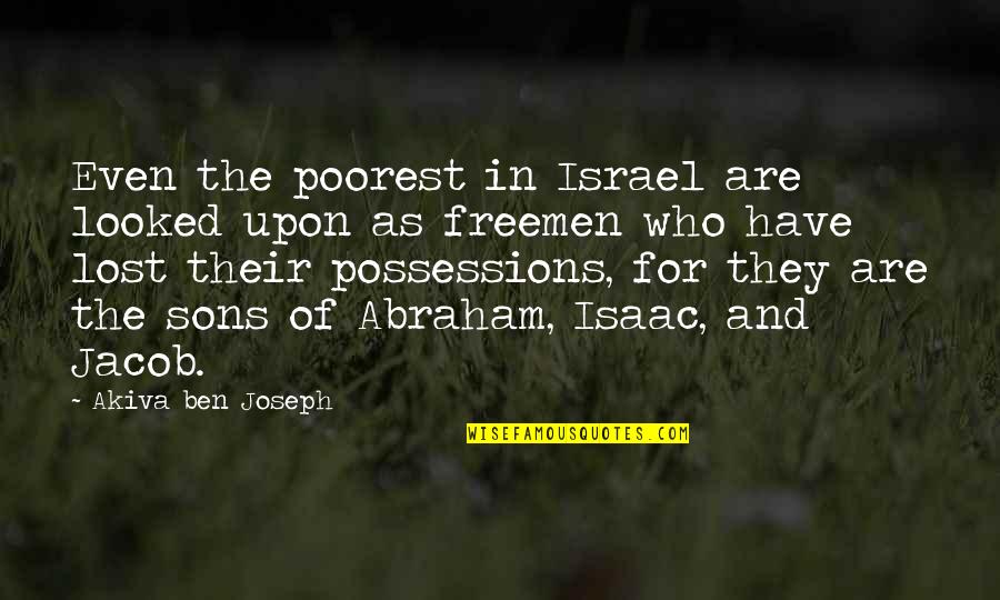 Akiva Ben Joseph Quotes By Akiva Ben Joseph: Even the poorest in Israel are looked upon