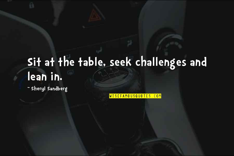 Akiva Ben Joseph Quotes By Sheryl Sandberg: Sit at the table, seek challenges and lean
