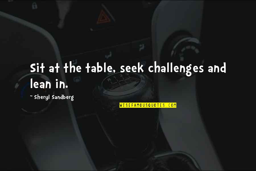 Akiva Ben Joseph Quotes By Sheryl Sandberg: Sit at the table, seek challenges and lean Akiva Ben Joseph Quotes By Sheryl Sandberg: Sit at the table, seek challenges and lean