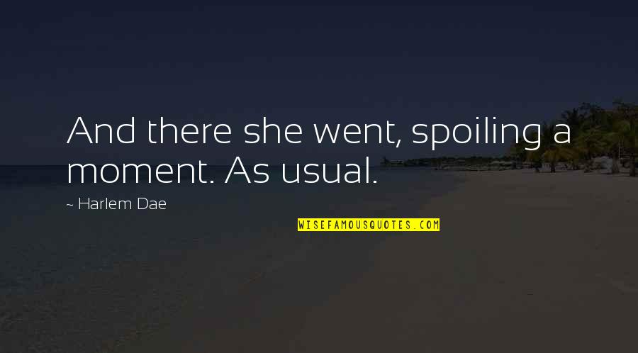 Akiva School Quotes By Harlem Dae: And there she went, spoiling a moment. As