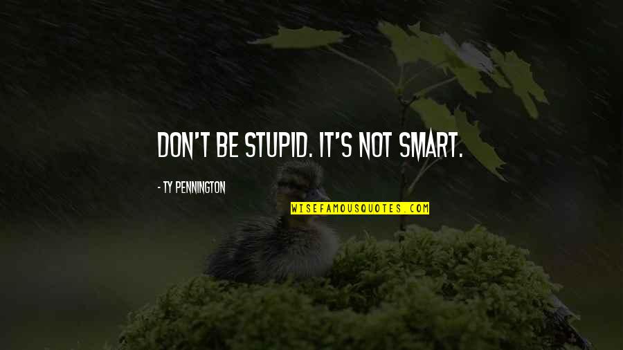 Akiva Shtisel Quotes By Ty Pennington: Don't be stupid. It's not smart. Akiva Shtisel Quotes By Ty Pennington: Don't be stupid. It's not smart.