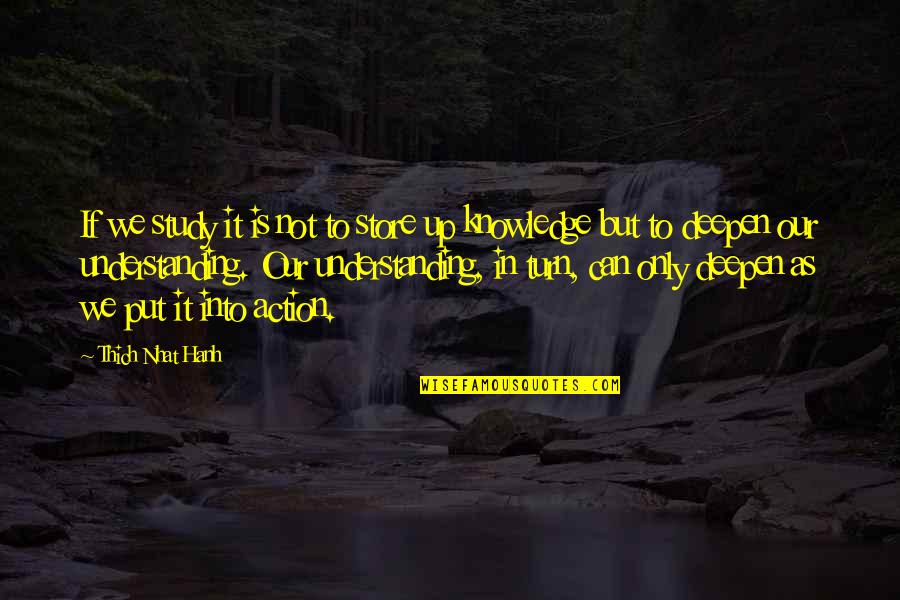 Akiva Tatz Quotes By Thich Nhat Hanh: If we study it is not to store